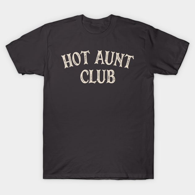 Hot Aunt Club T-Shirt by OldTony